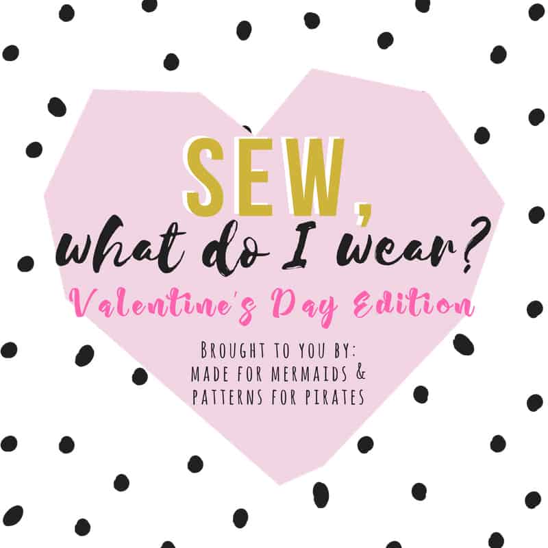 Sew, What Do I Wear? Valentine’s Day Edition