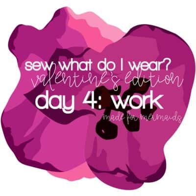 Sew What Do I Wear? – Valentine’s Day at Work