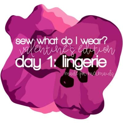 Sew What Do I Wear? – Valentine’s Lingerie