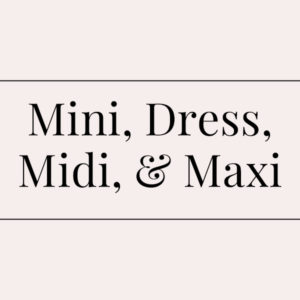 Mini, Dress & Maxi